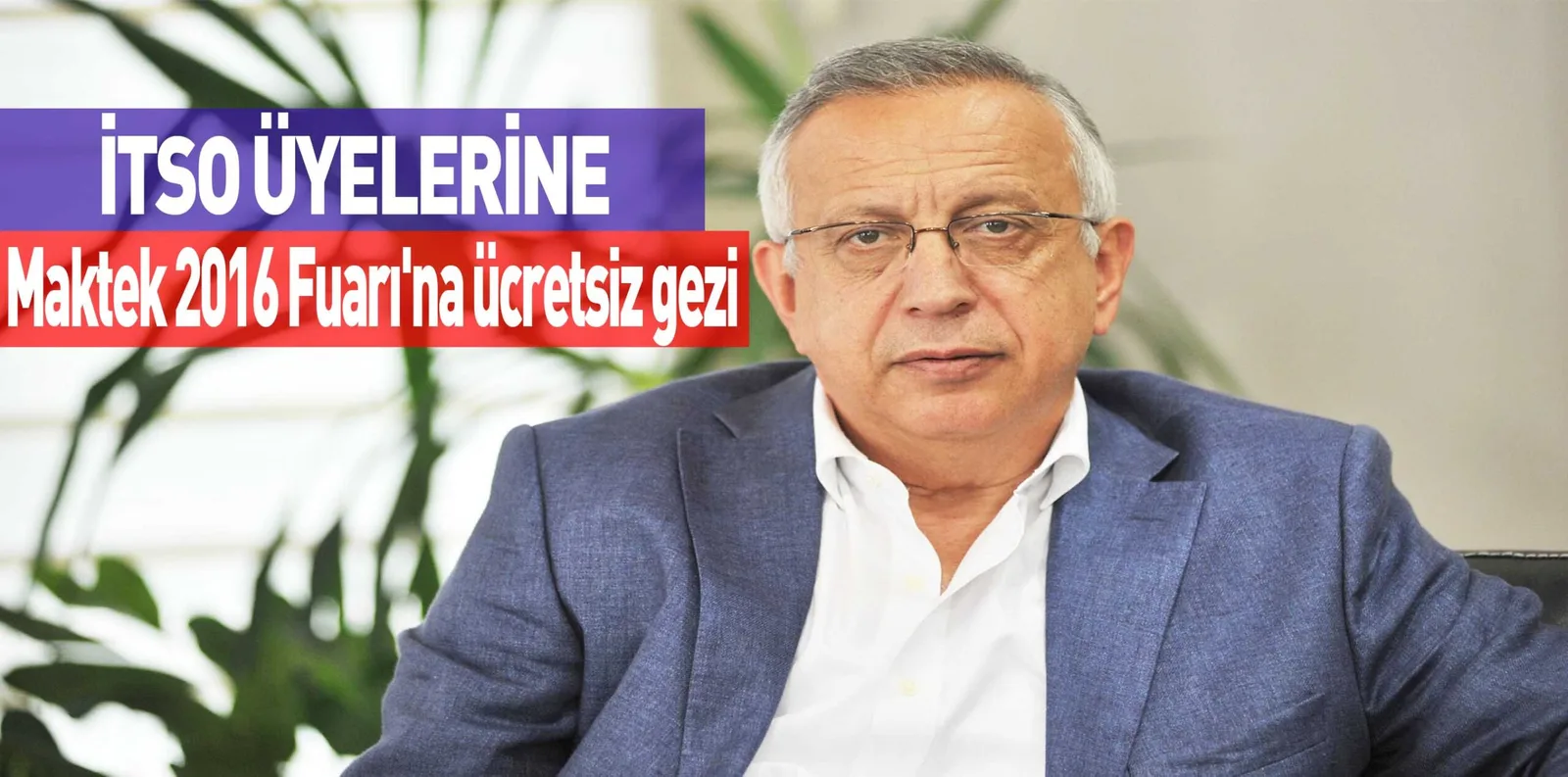 İTSO ÜYELERİNE Maktek 2016 Fuarı'na ücretsiz gezi