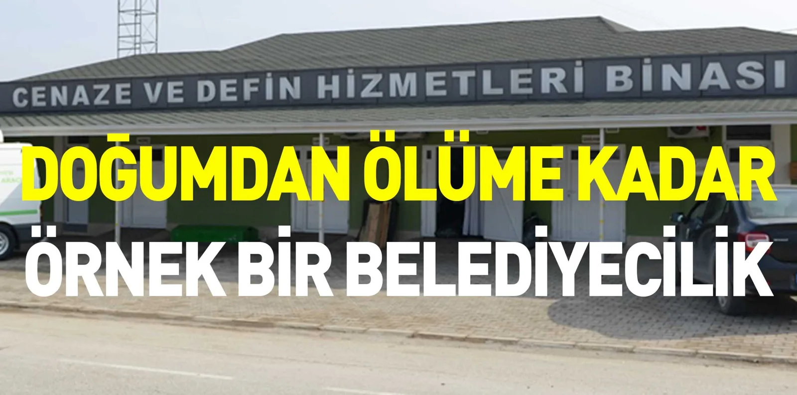 DOĞUMDAN ÖLÜME KADAR ÖRNEK BİR BELEDİYECİLİK
