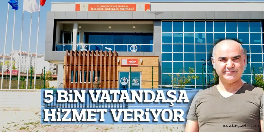5 BiN VATANDAŞA HiZMET VERiYOR
