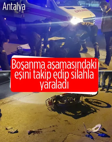 Antalya'da boşanma aşamasındaki eşine kurşun yağdırdı