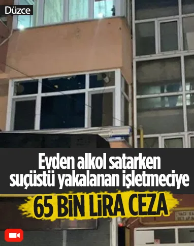 Düzce'de evden alkol satışı pahalıya patladı