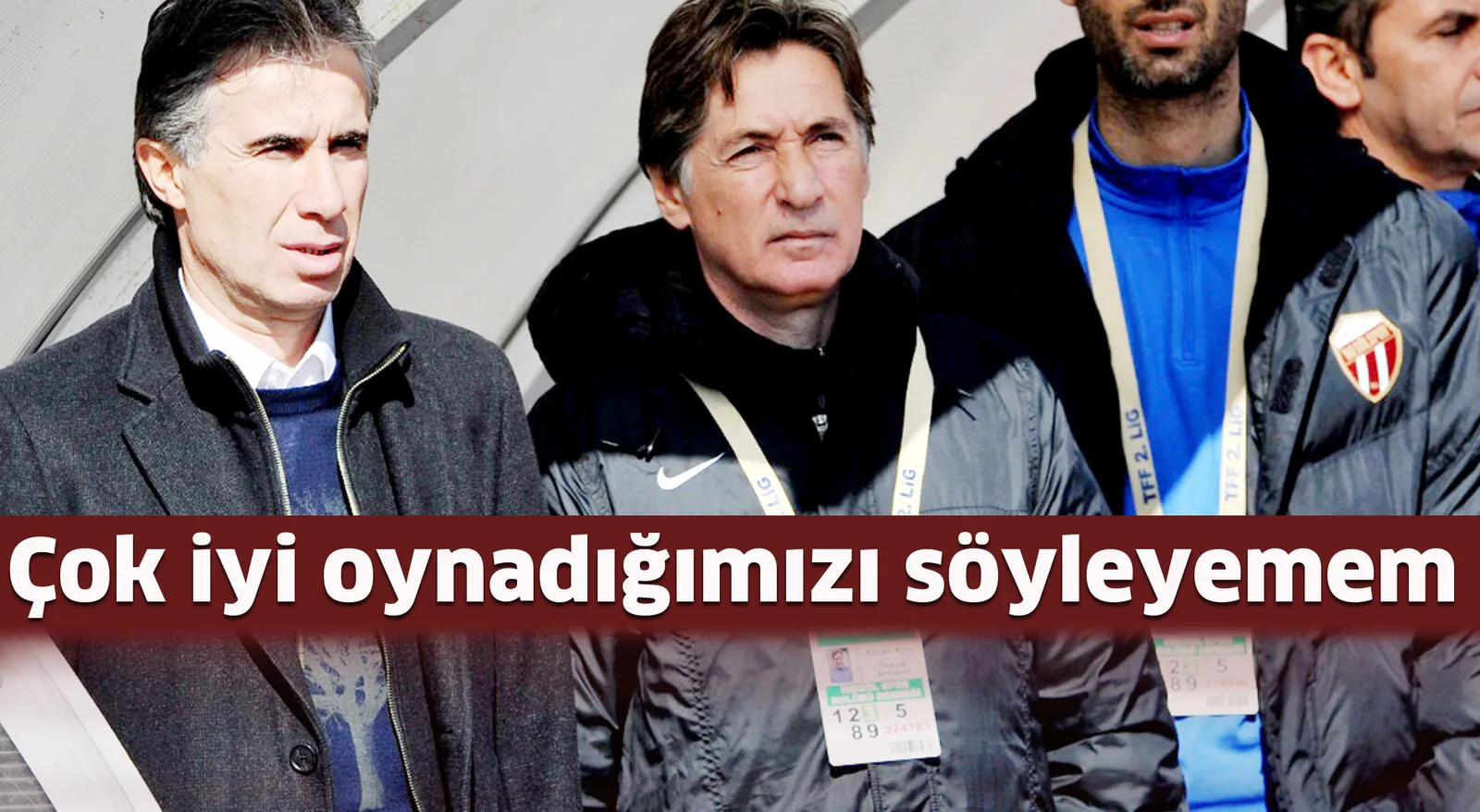 Çok iyi oynadığımızı söyleyemem