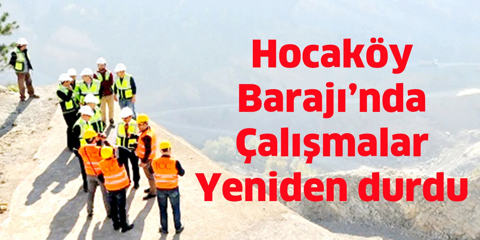 Hocaköy Barajı’nda çalışmalar yeniden durdu