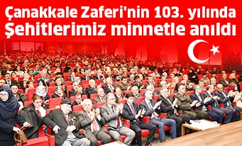 Çanakkale Zaferi'nin 103. yılında şehitlerimiz minnetle anıldı