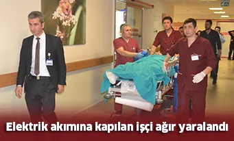 Elektrik akımına kapılan işçi ağır yaralandı