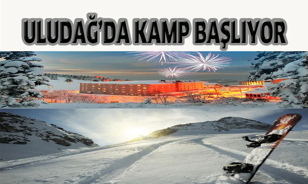 ULUDAĞ'DA KAMP BAŞLIYOR