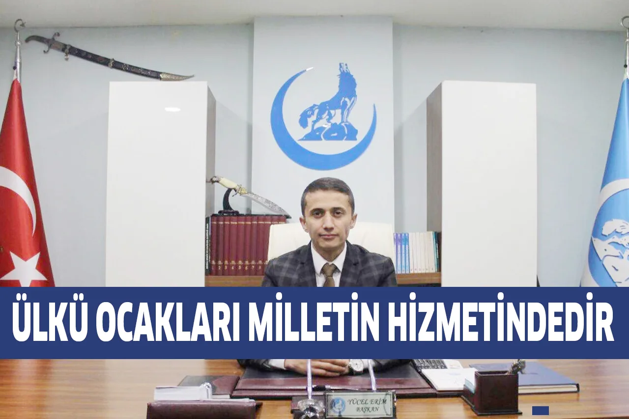 ÜLKÜ OCAKLARI MİLLETİN HİZMETİNDEDİR
