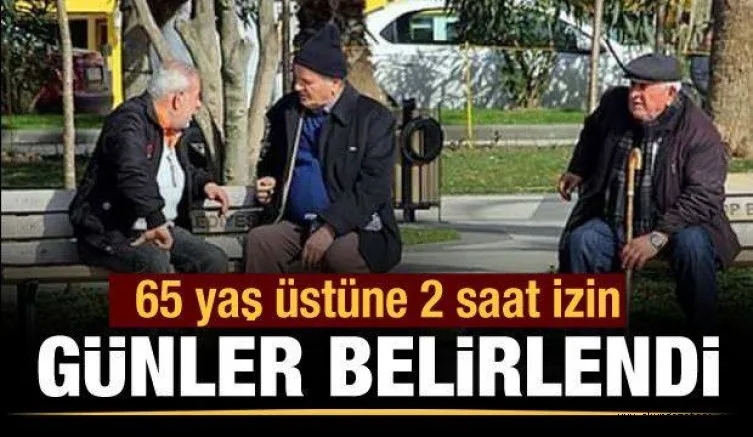 65 yaş üstüne iki saat 'yürüyüş' izni geliyor