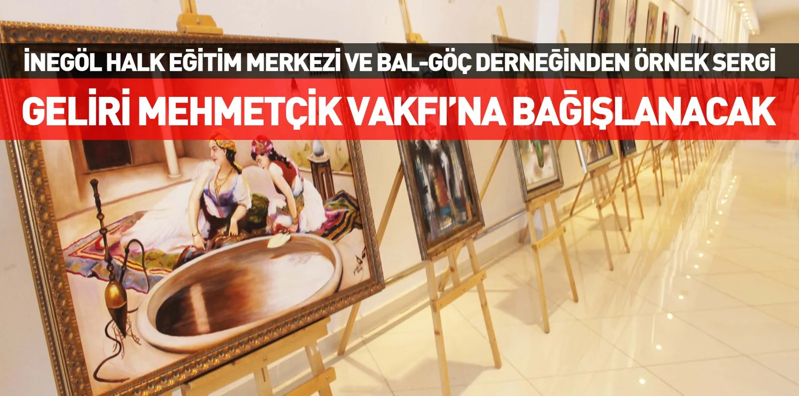 İNEGÖL HALK EĞİTİM MERKEZİ VE BAL-GÖÇ DERNEĞİNDEN ÖRNEK SERGİ GELİRİ MEHMETÇİK VAKFI’NA BAĞIŞLANACAK