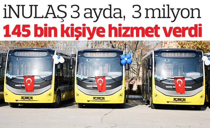 iNULAŞ 3 ayda, 3 milyon 145 bin kişiye hizmet verdi
