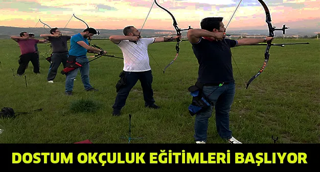 Dostum okçuluk eğitimleri başlıyor
