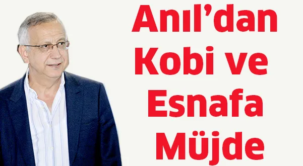 Anıl’dan KOBİ ve esnafa müjde