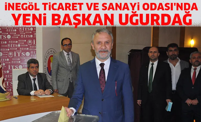 iNEGöL TiCARET VE SANAYi ODASI'NDA YENi BAŞKAN UĞURDAĞ
