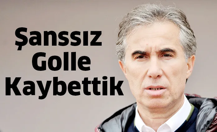 Şanssız golle kaybettik