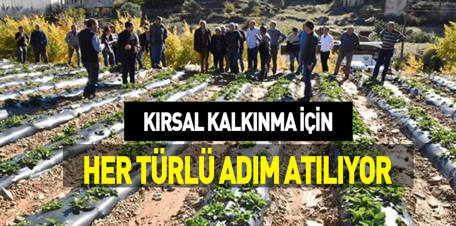 KIRSAL KALKINMA İÇİN HER TÜRLÜ ADIM ATILIYOR