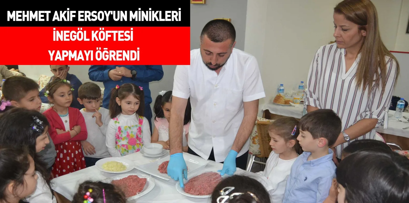 MEHMET AKİF ERSOY'UN MİNİKLERİ İNEGÖL KÖFTESİ YAPMAYI ÖĞRENDİ