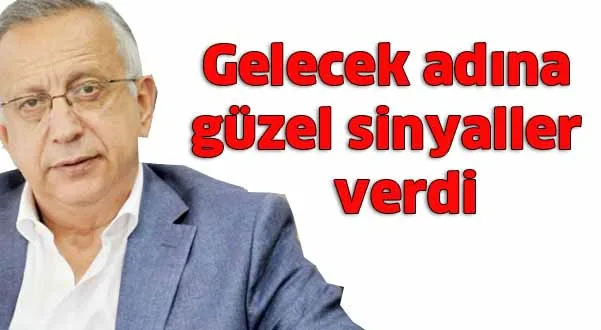 Gelecek adına güzel sinyaller verdi