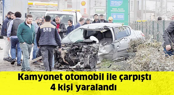 Kamyonet otomobil ile çarpıştı 4 kişi yaralandı
