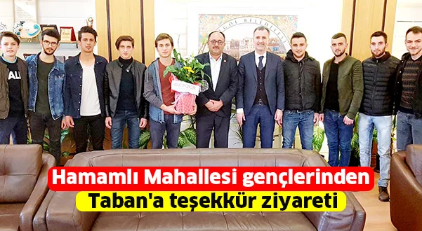 Hamamlı Mahallesi gençlerinden Taban'a teşekkür ziyareti