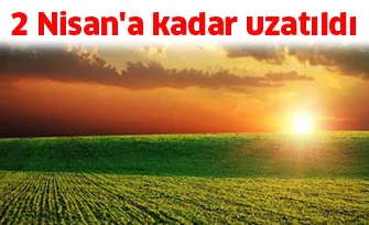 2 Nisan'a kadar uzatıldı