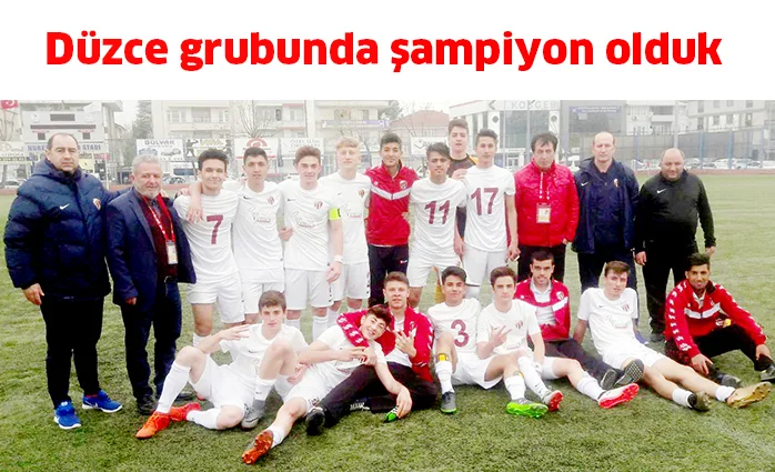 Düzce grubunda şampiyon olduk