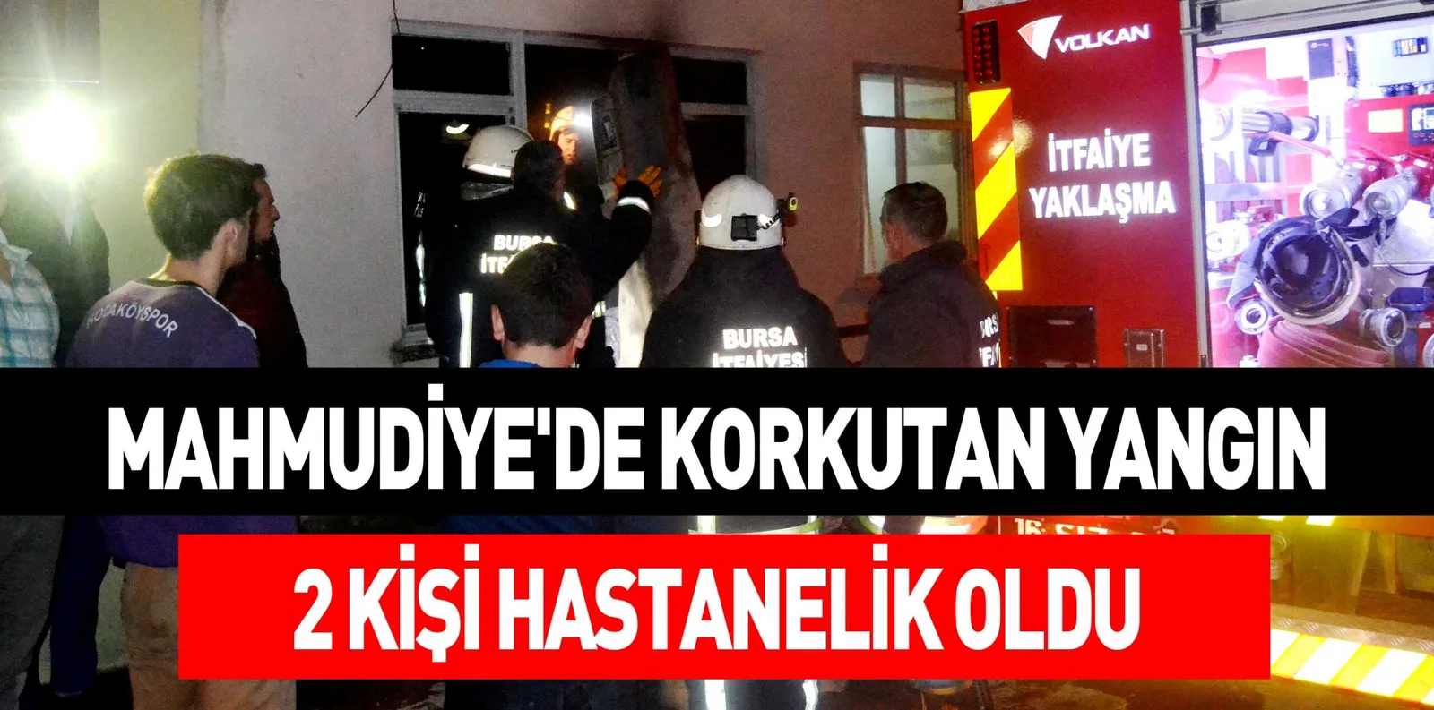 MAHMUDİYE'DE KORKUTAN YANGIN 2 KİŞİ HASTANELİK OLDU
