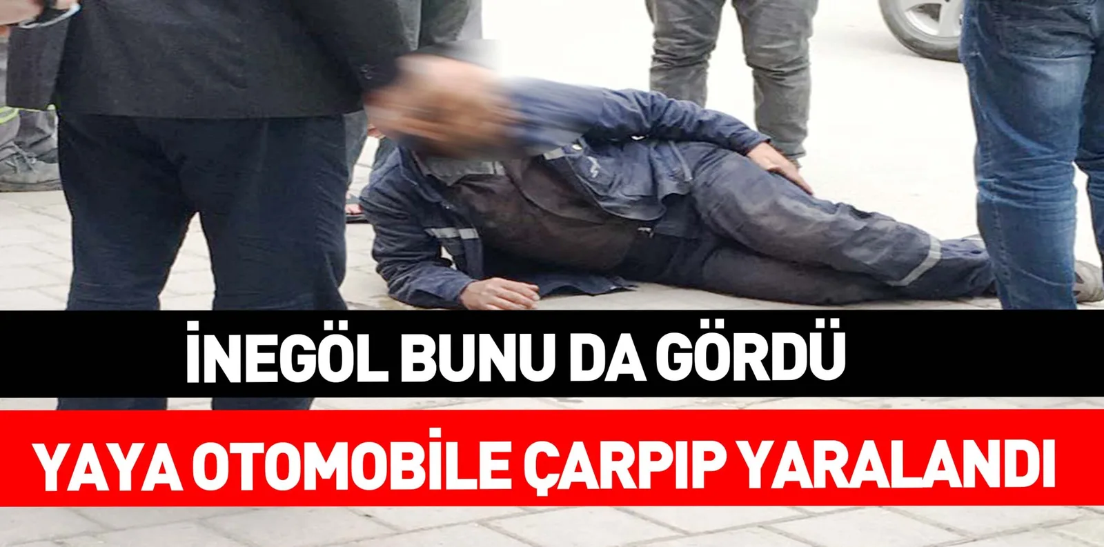 İNEGÖL BUNU DA GÖRDÜ YAYA OTOMOBİLE ÇARPIP YARALANDI