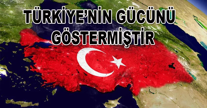 Türkiye'nin gücünü göstermiştir
