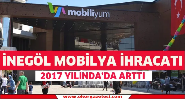 İnegöl mobilya ihracatı 2017 Yılında da arttı