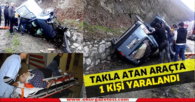 Takla atan araçta bir kişi yaralandı