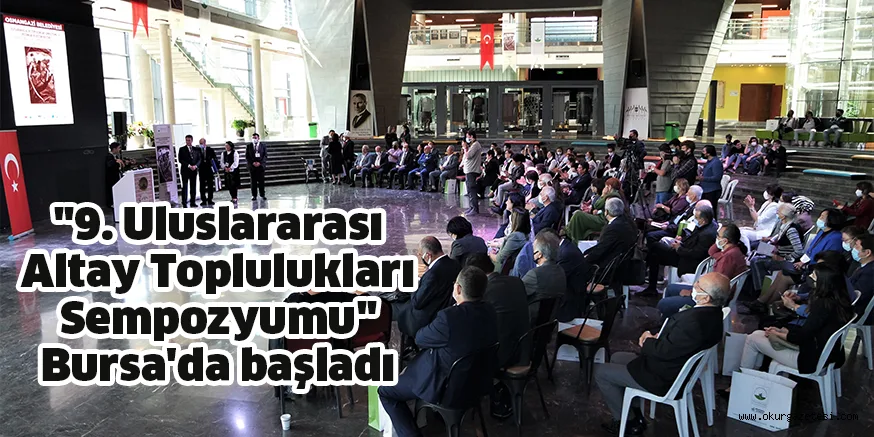 "9. Uluslararası Altay Toplulukları Sempozyumu" Bursa'da başladı