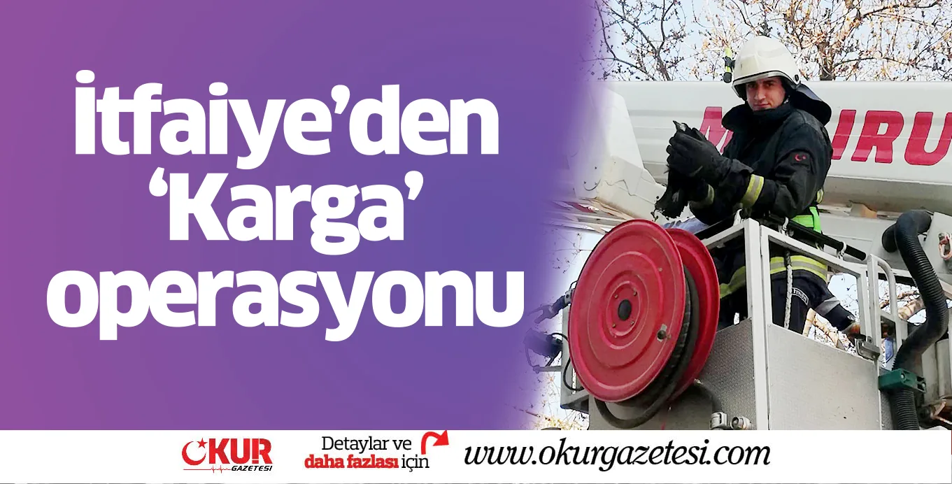 Karganın yardımına İtfaiye koştu