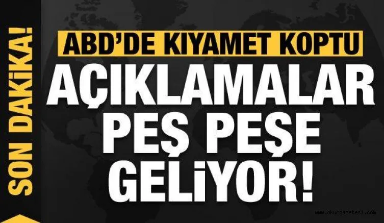 ABD'de kıyamet koptu! Açıklamalar peş peşe geliyor
