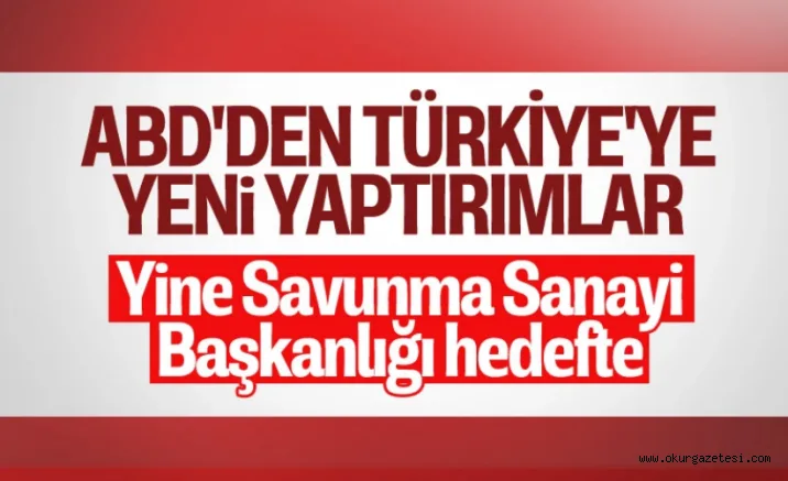 ABD'den, Savunma Sanayi Başkanlığı'na yönelik yeni yaptırım kararı