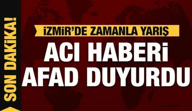 Acı Haberi AFAD duyurdu! İzmir'de can kaybı yükseliyor