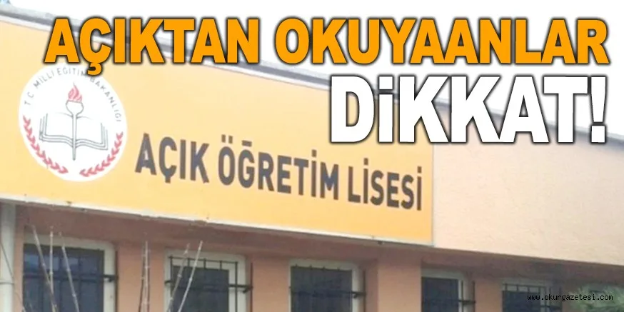 AÇIKTAN OKUYANLAR DİKKAT