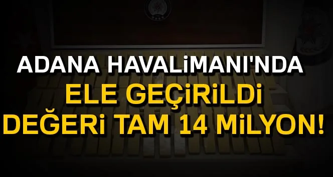 Adana Havalimanı'nda 14 milyon liralık....