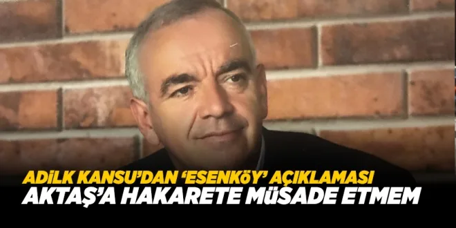 ADİL KANSU'DAN AÇIKLAMA