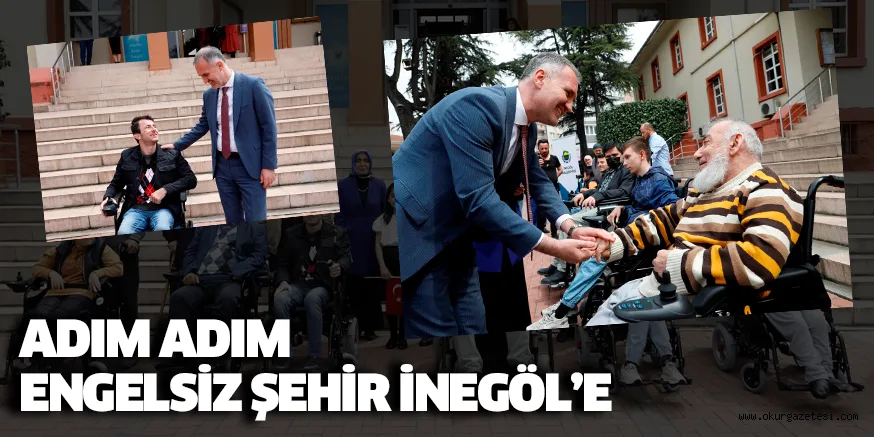 ADIM ADIM ENGELSİZ ŞEHİR İNEGÖL’E