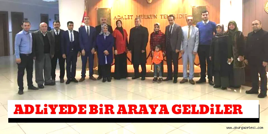 ADLİYEDE BİR ARAYA GELDİLER