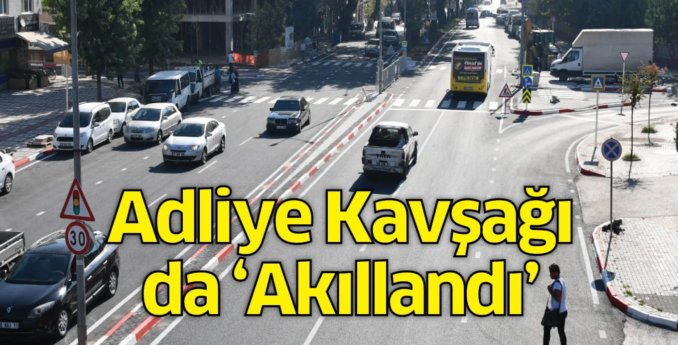 Adliye Kavşağı da 'Akıllandı'