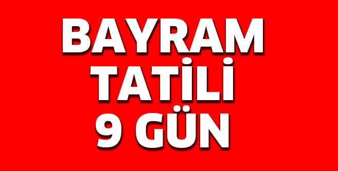BAYRAM TATİLİ 9 GÜNE ÇIKTI