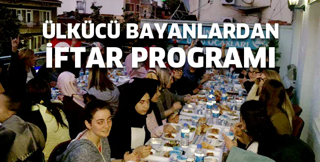 ÜLKÜCÜ BAYANLAR İftarda buluştu