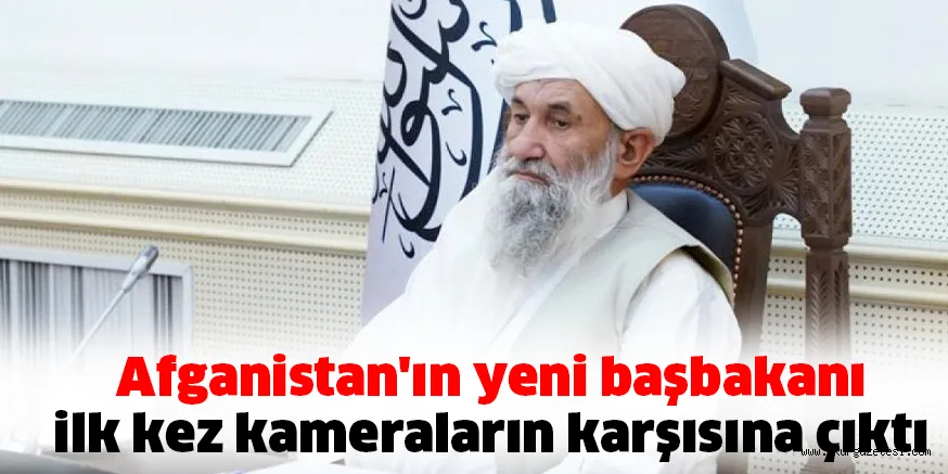 Afganistan'ın yeni başbakanı ilk kez kameraların karşısına çıktı