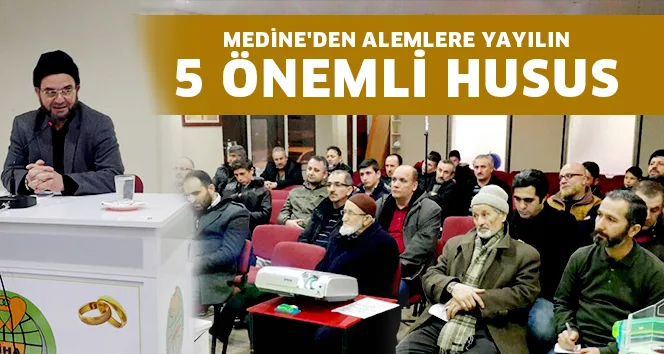 MEDİNE'DEN ALEMLERE YAYILIN 5 ÖNEMLİ HUSUS