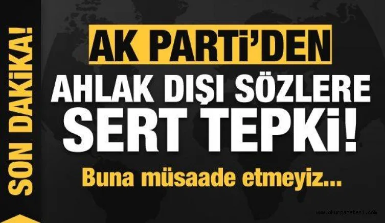 Ahlak dışı ifadelere AK Parti'den çok sert tepki: Buna müsaade etmeyiz...