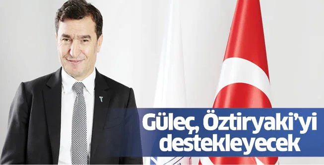 Güleç, Öztiryaki'yi destekleyecek