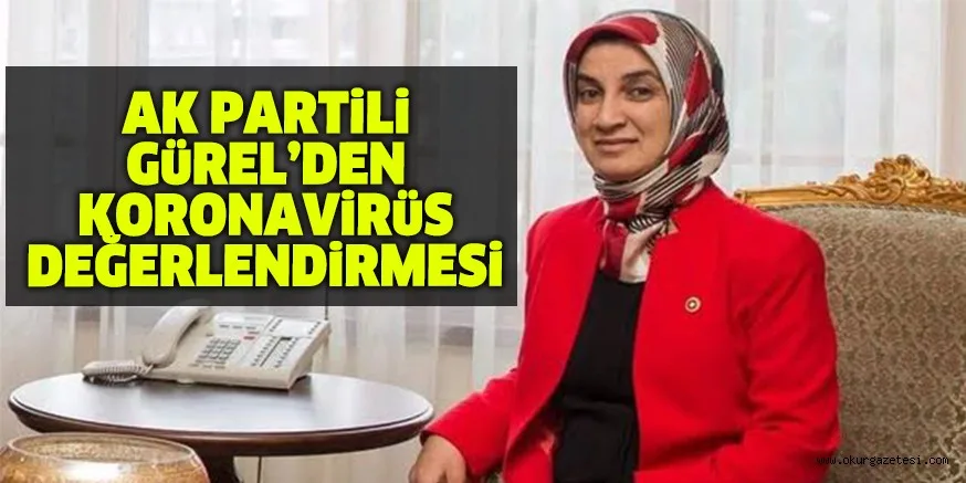 AK PARTİLİ GÜREL’DEN KORONAVİRÜS DEĞERLENDİRMESİ