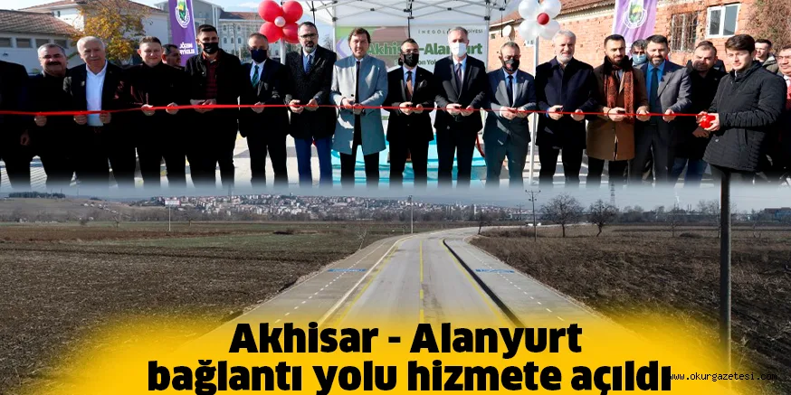 Akhisar - Alanyurt bağlantı yolu hizmete açıldı
