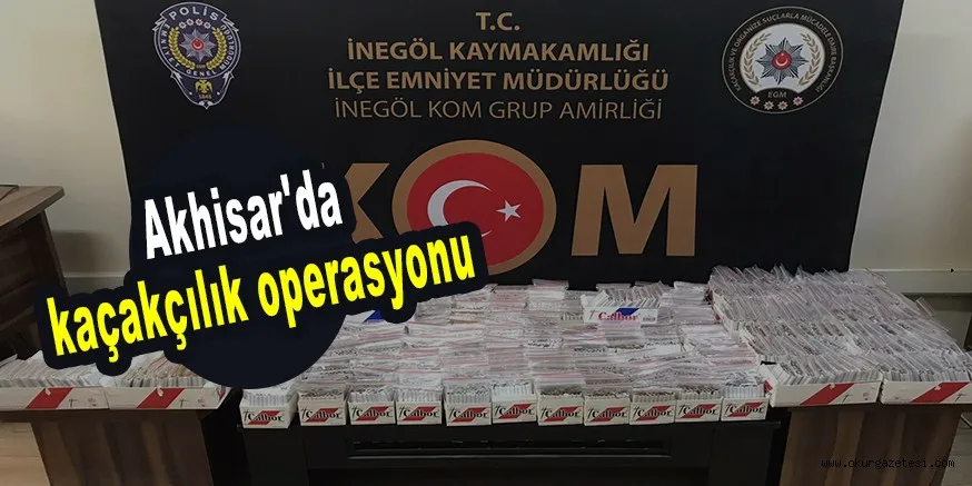 Akhisar'da kaçakçılık operasyonu